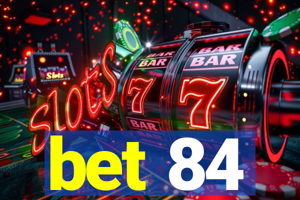 bet 84